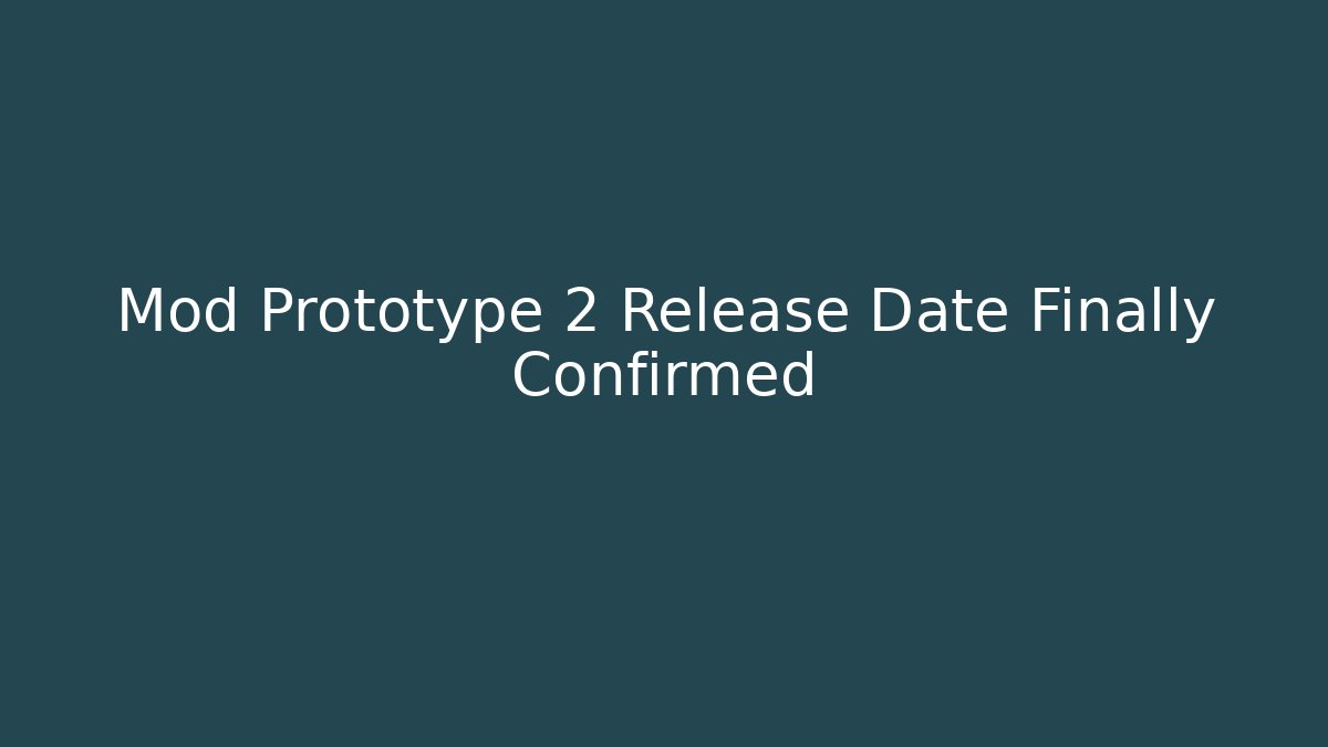Mod Prototype 2 Release Date Finally Confirmed