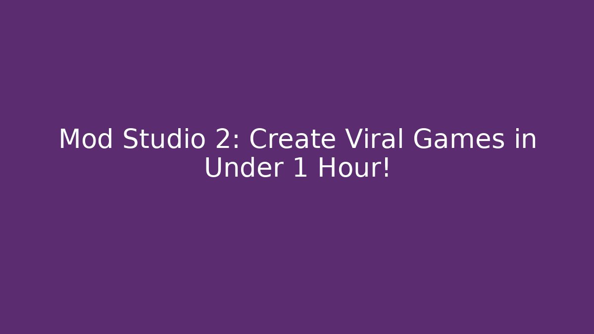 Mod Studio 2: Create Viral Games in Under 1 Hour!