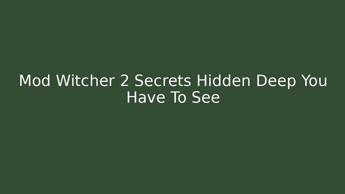 Mod Witcher 2 Secrets Hidden Deep You Have To See