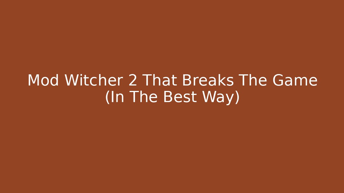 Mod Witcher 2 That Breaks The Game (In The Best Way)