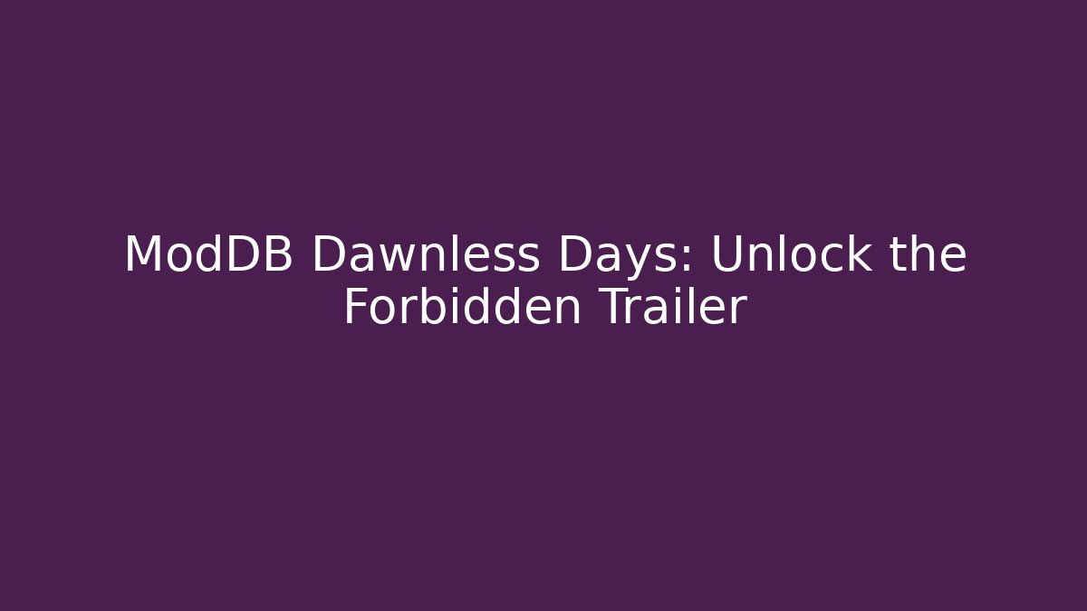 ModDB Dawnless Days: Unlock the Forbidden Trailer