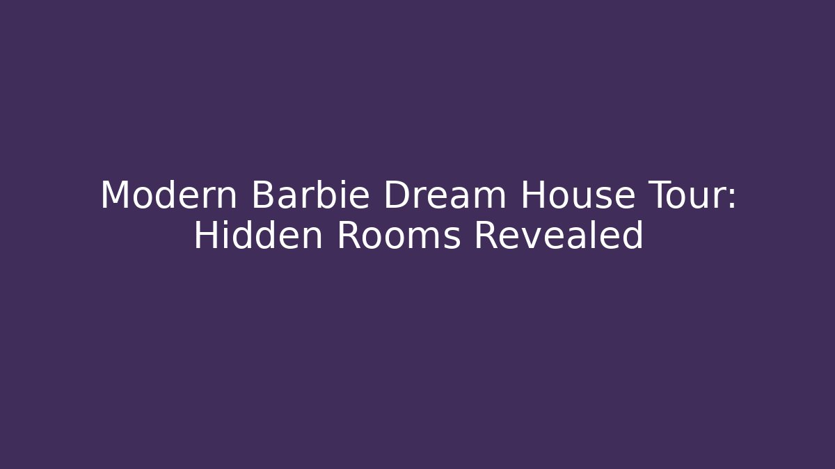 Modern Barbie Dream House Tour: Hidden Rooms Revealed
