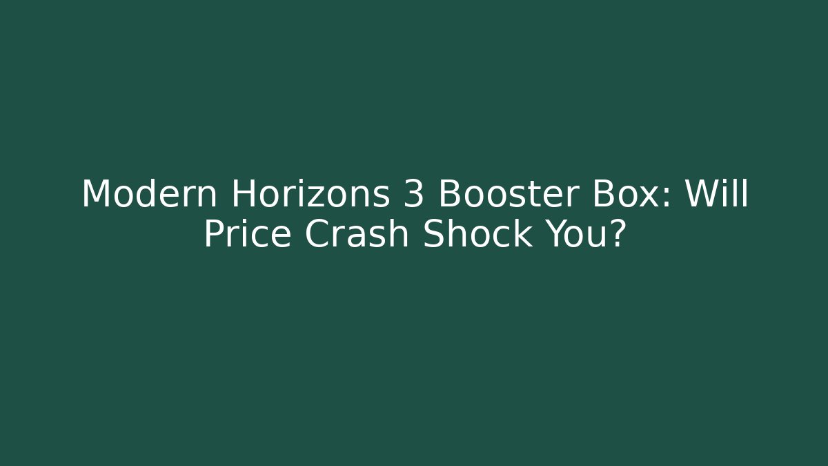 Modern Horizons 3 Booster Box: Will Price Crash Shock You?
