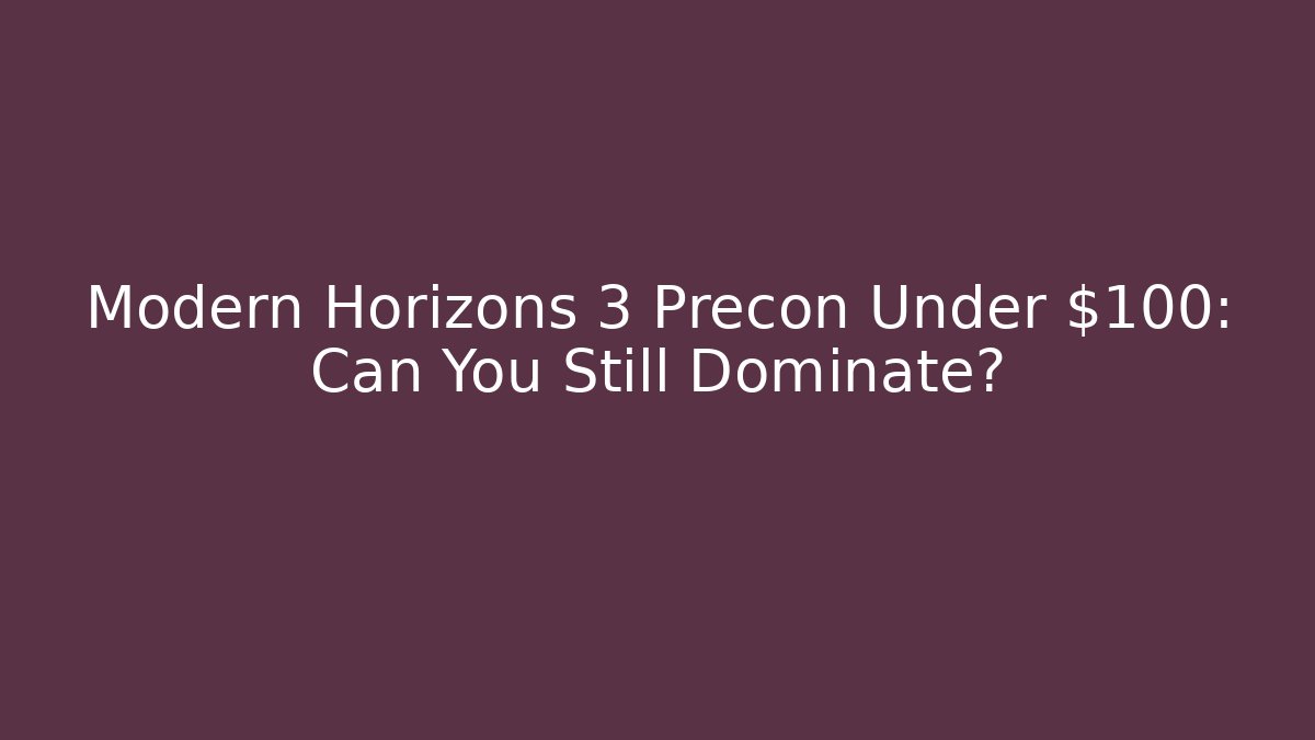 Modern Horizons 3 Precon Under $100: Can You Still Dominate?