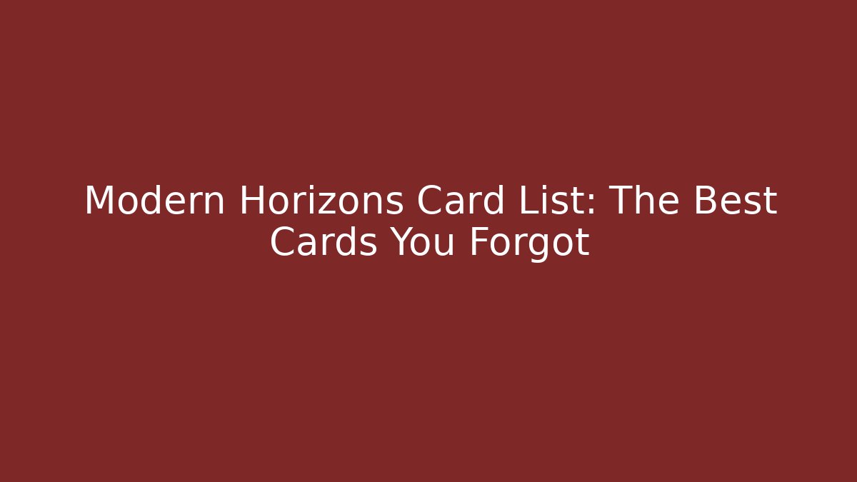 Modern Horizons Card List: The Best Cards You Forgot