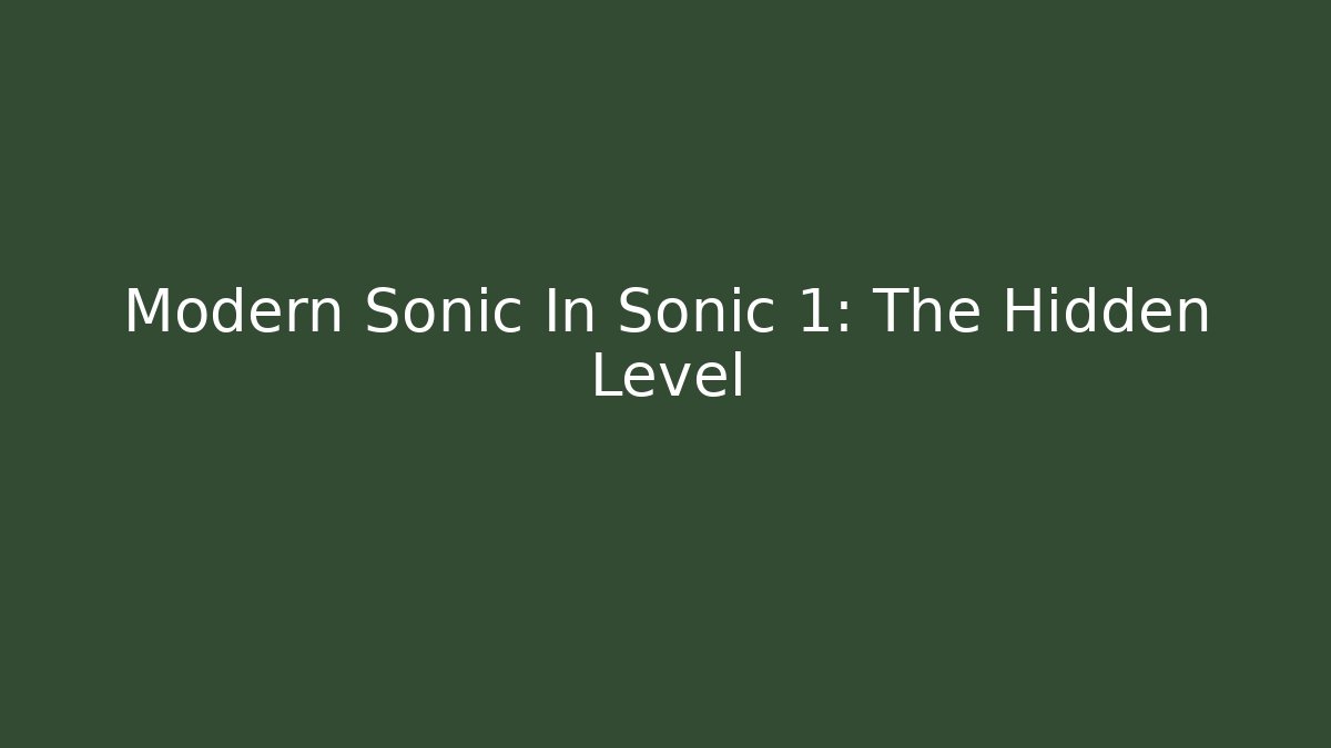 Modern Sonic In Sonic 1: The Hidden Level - Critter Realm