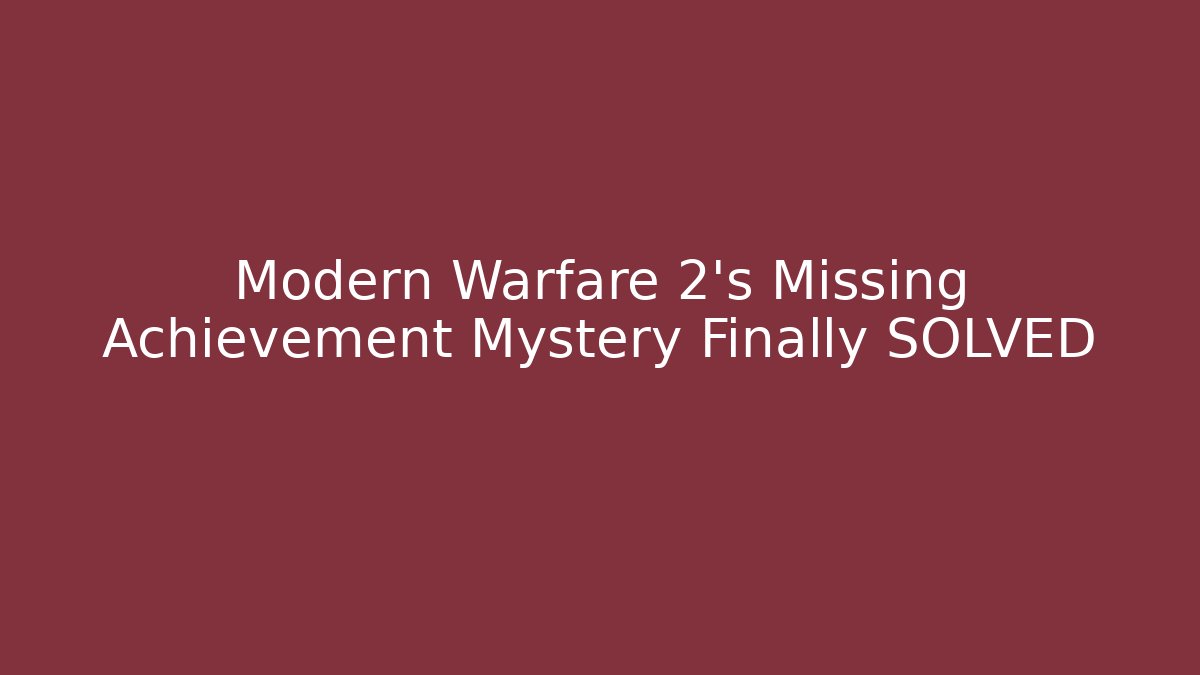 Modern Warfare 2's Missing Achievement Mystery Finally SOLVED - Critter Realm