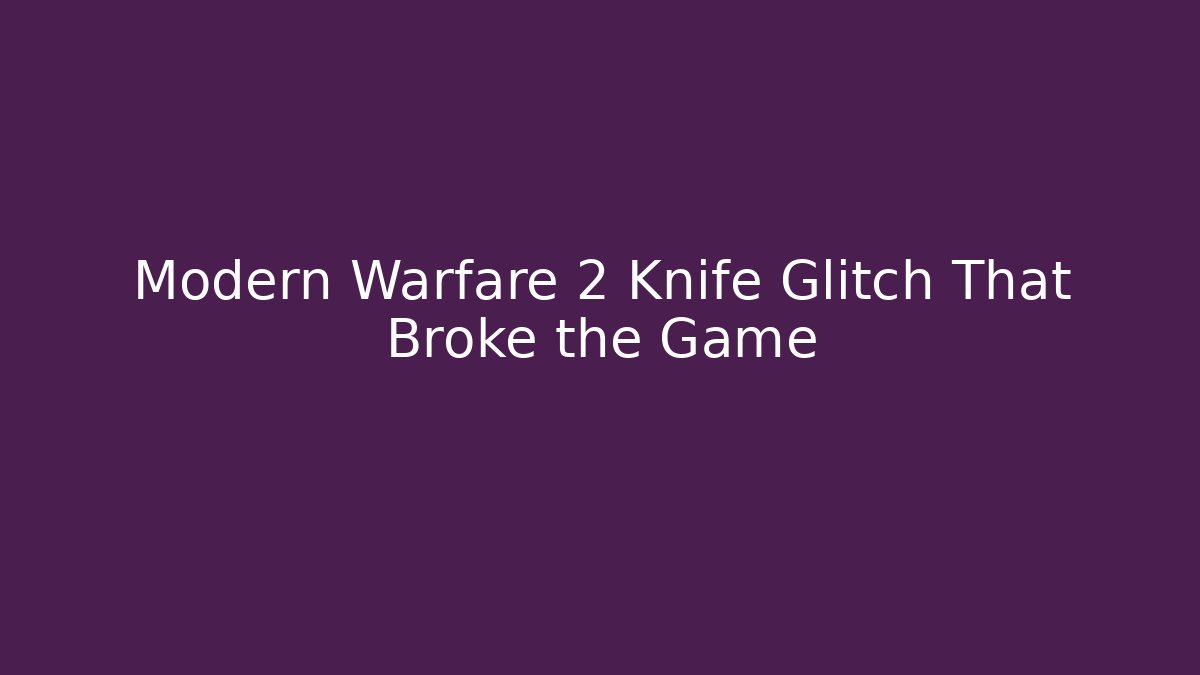 Modern Warfare 2 Knife Glitch That Broke the Game - Critter Realm
