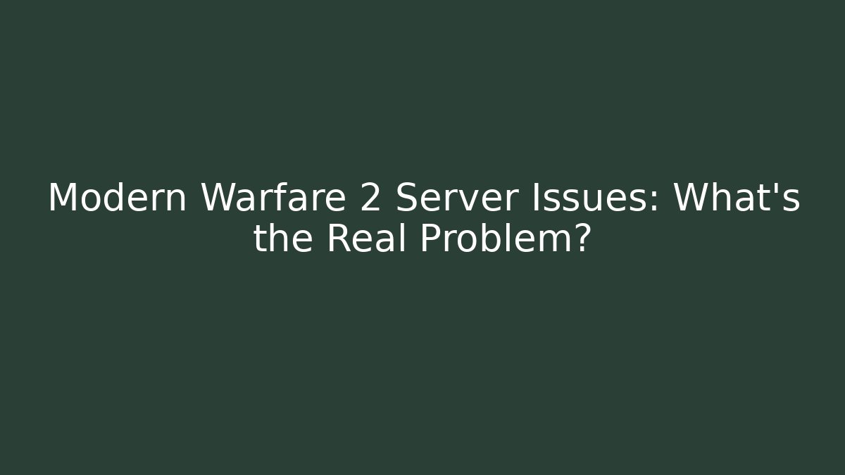 Modern Warfare 2 Server Issues: What's the Real Problem? - Critter Realm