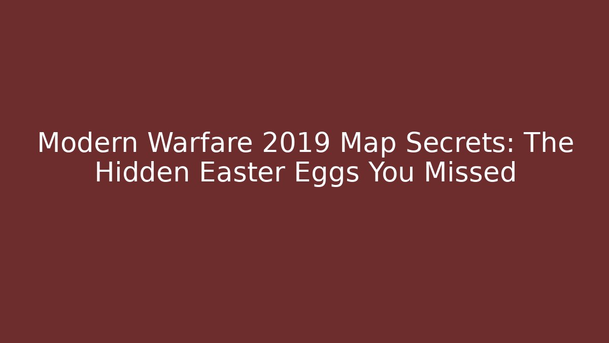 Modern Warfare 2019 Map Secrets: The Hidden Easter Eggs You Missed