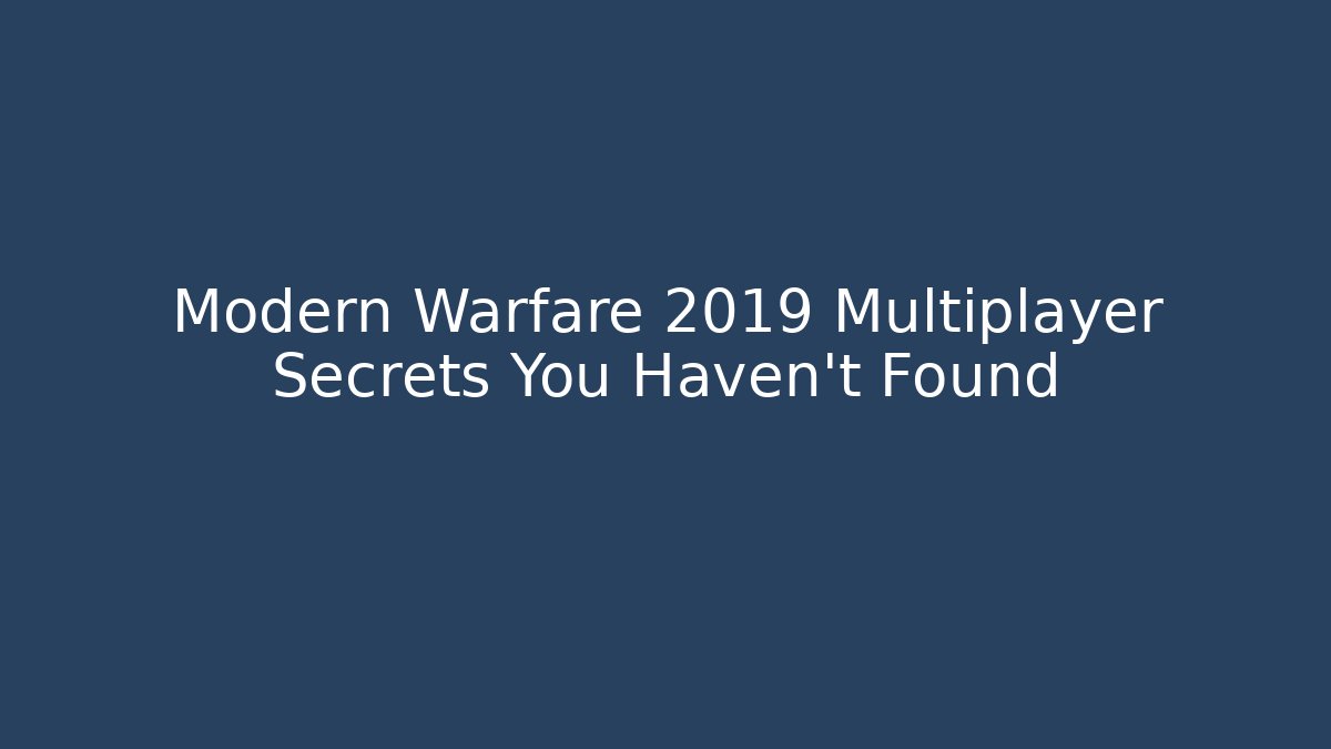 Modern Warfare 2019 Multiplayer Secrets You Haven't Found