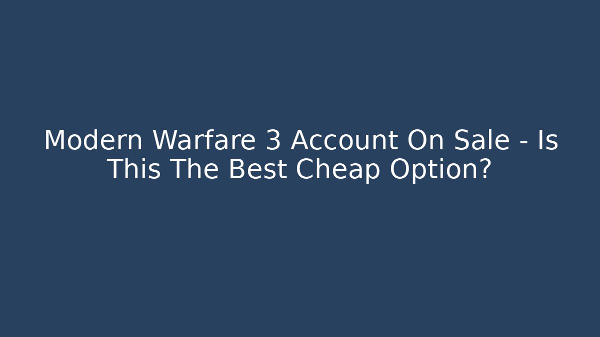 Modern Warfare 3 Account On Sale – Is This The Best Cheap Option?