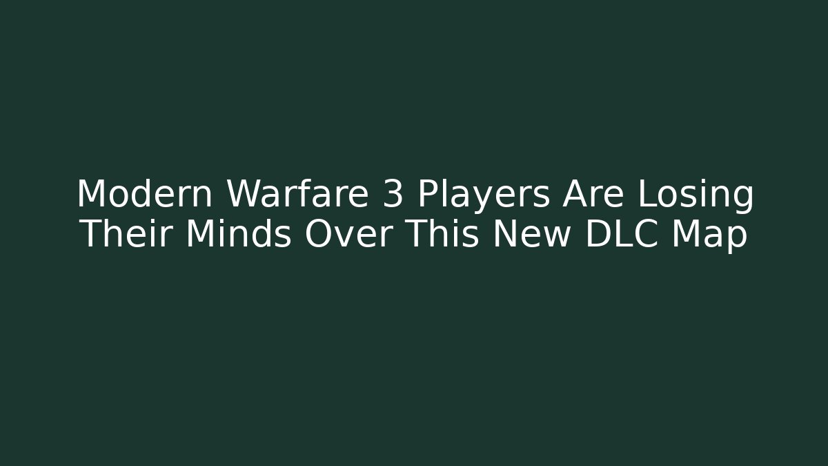 Modern Warfare 3 Players Are Losing Their Minds Over This New DLC Map