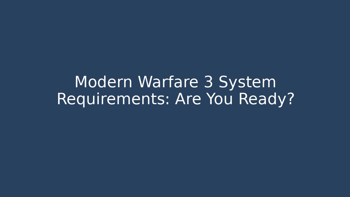 Modern Warfare 3 System Requirements: Are You Ready? - Critter Realm