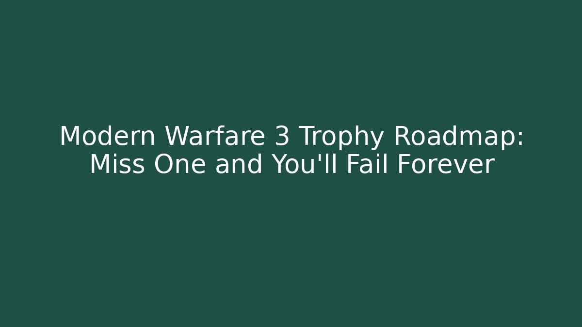 Modern Warfare 3 Trophy Roadmap: Miss One and You'll Fail Forever
