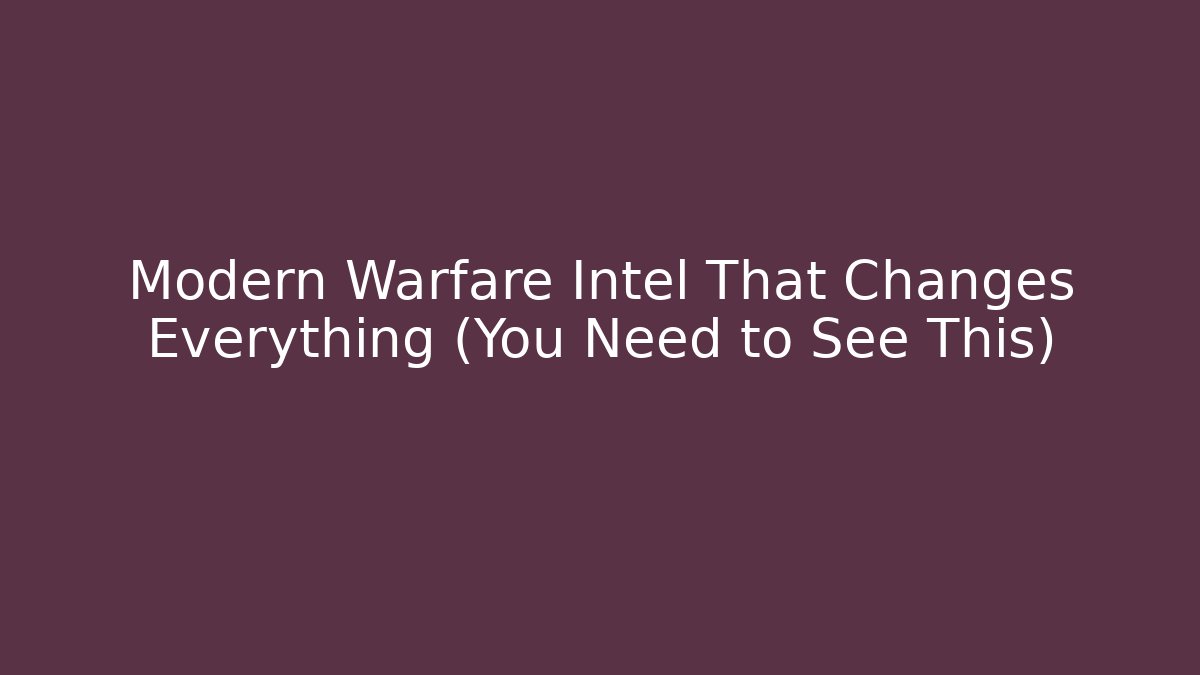 Modern Warfare Intel That Changes Everything (You Need to See This)