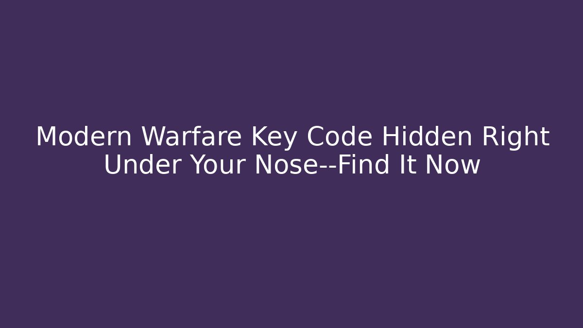 Modern Warfare Key Code Hidden Right Under Your Nose—Find It Now