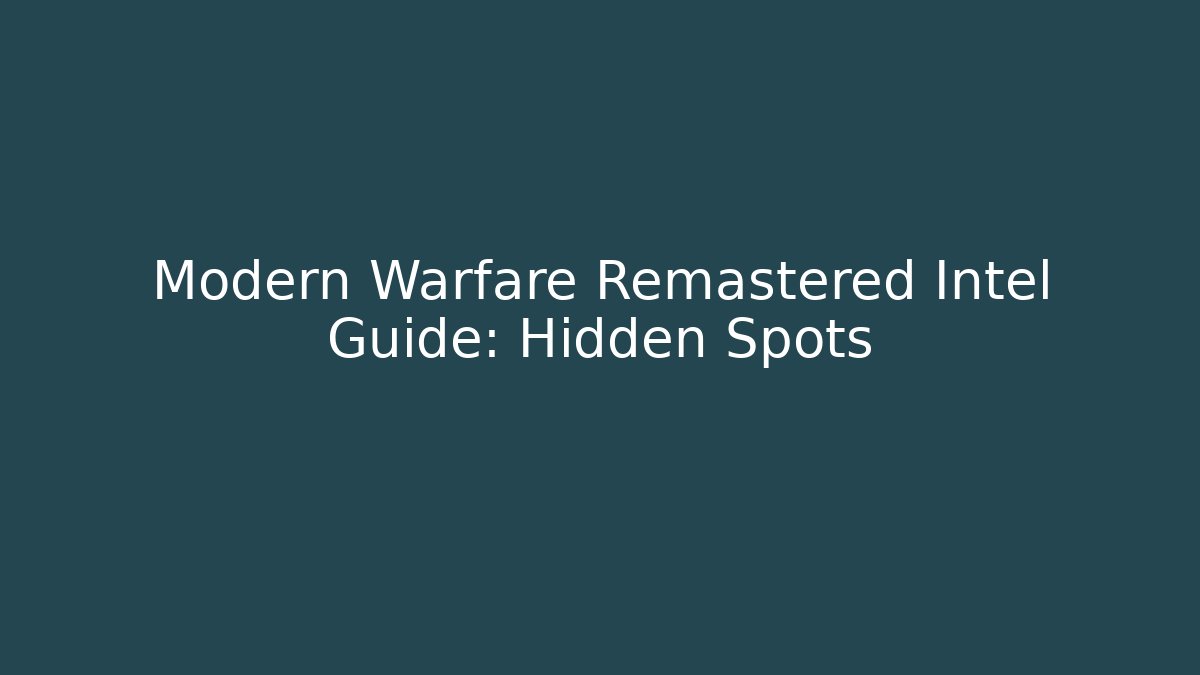 Modern Warfare Remastered Intel Guide: Hidden Spots