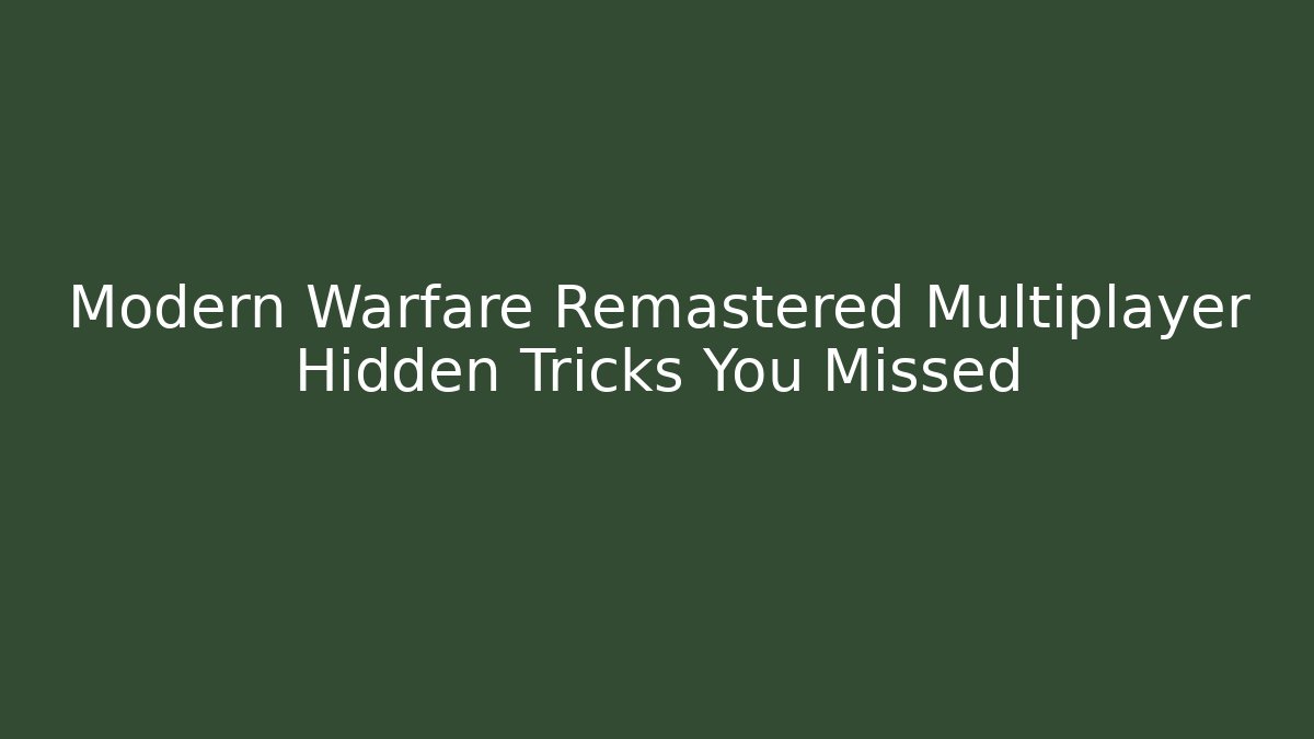 Modern Warfare Remastered Multiplayer Hidden Tricks You Missed