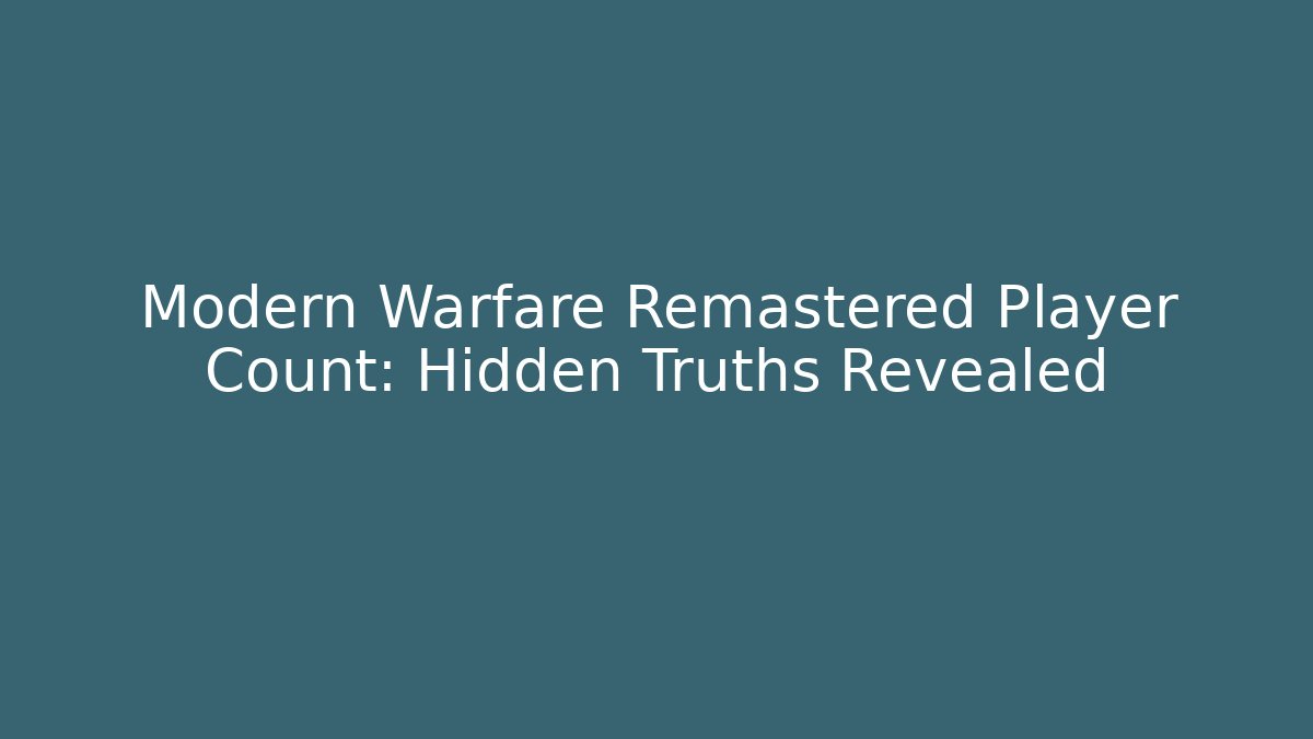 Modern Warfare Remastered Player Count: Hidden Truths Revealed - Critter Realm