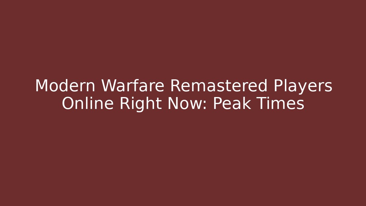 Modern Warfare Remastered Players Online Right Now: Peak Times