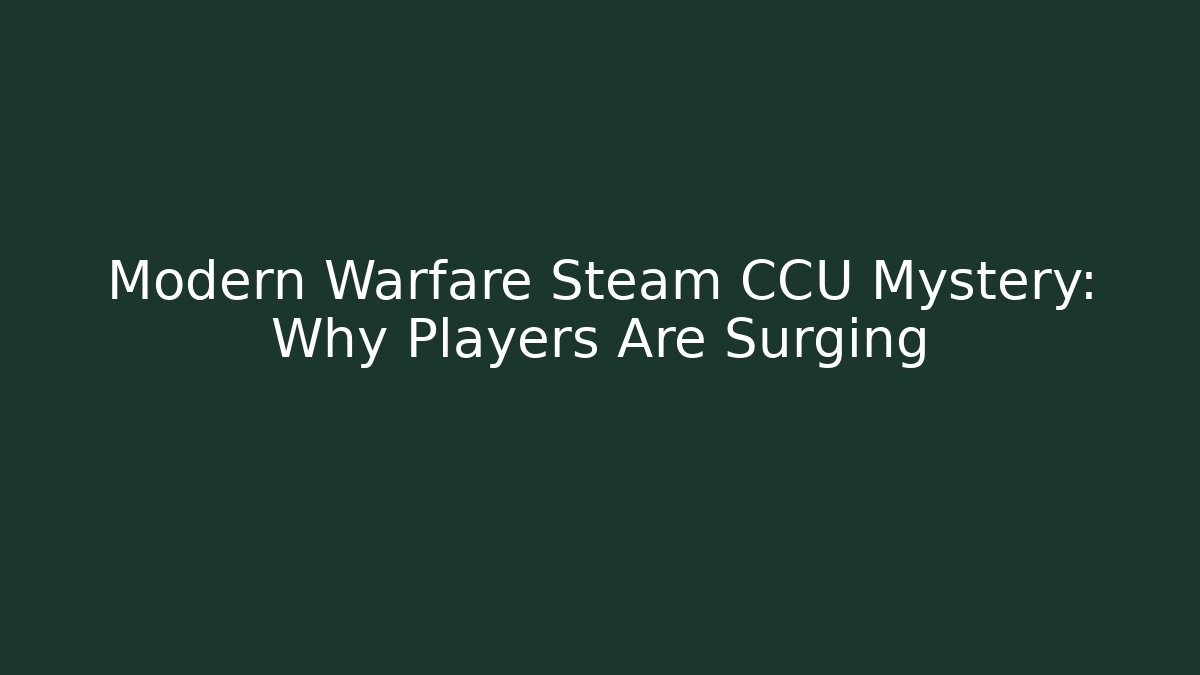 Modern Warfare Steam CCU Mystery: Why Players Are Surging