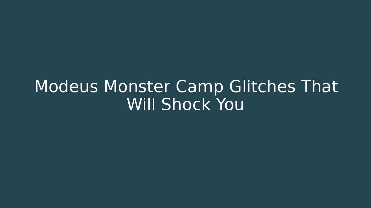 Modeus Monster Camp Glitches That Will Shock You