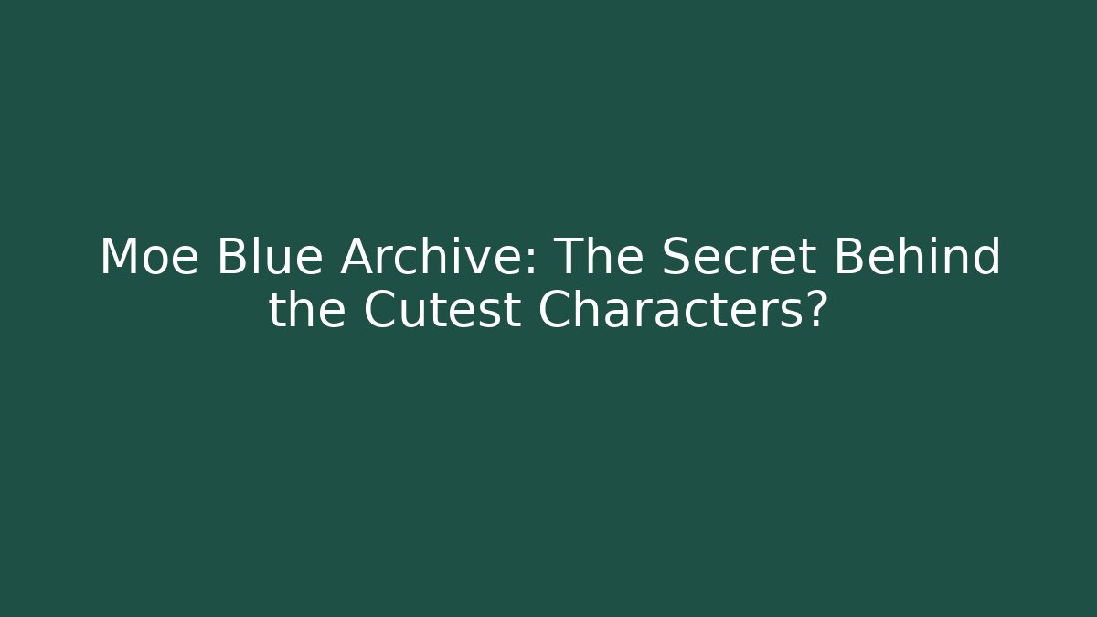 Moe Blue Archive: The Secret Behind the Cutest Characters?