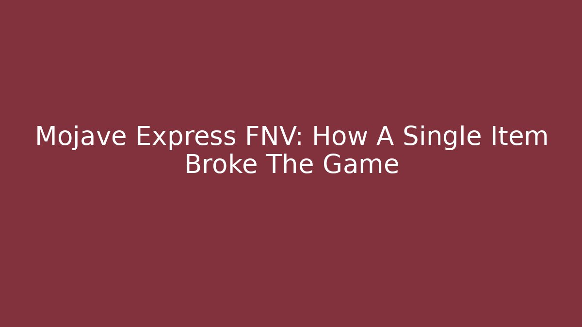 Mojave Express FNV: How A Single Item Broke The Game