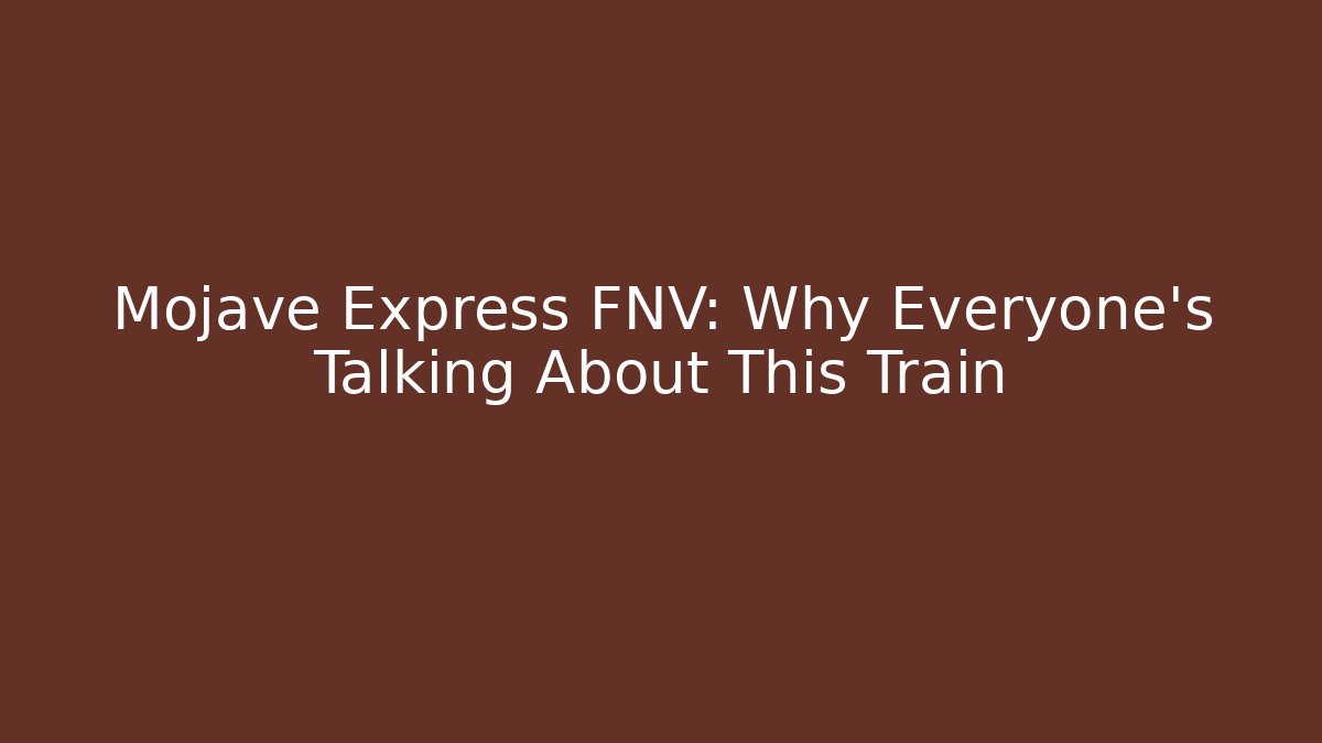 Mojave Express FNV: Why Everyone's Talking About This Train - Critter Realm