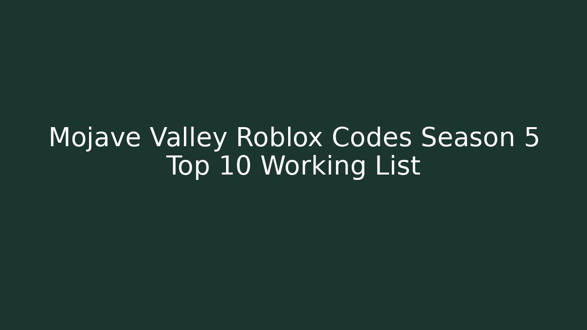 Mojave Valley Roblox Codes Season 5 Top 10 Working List