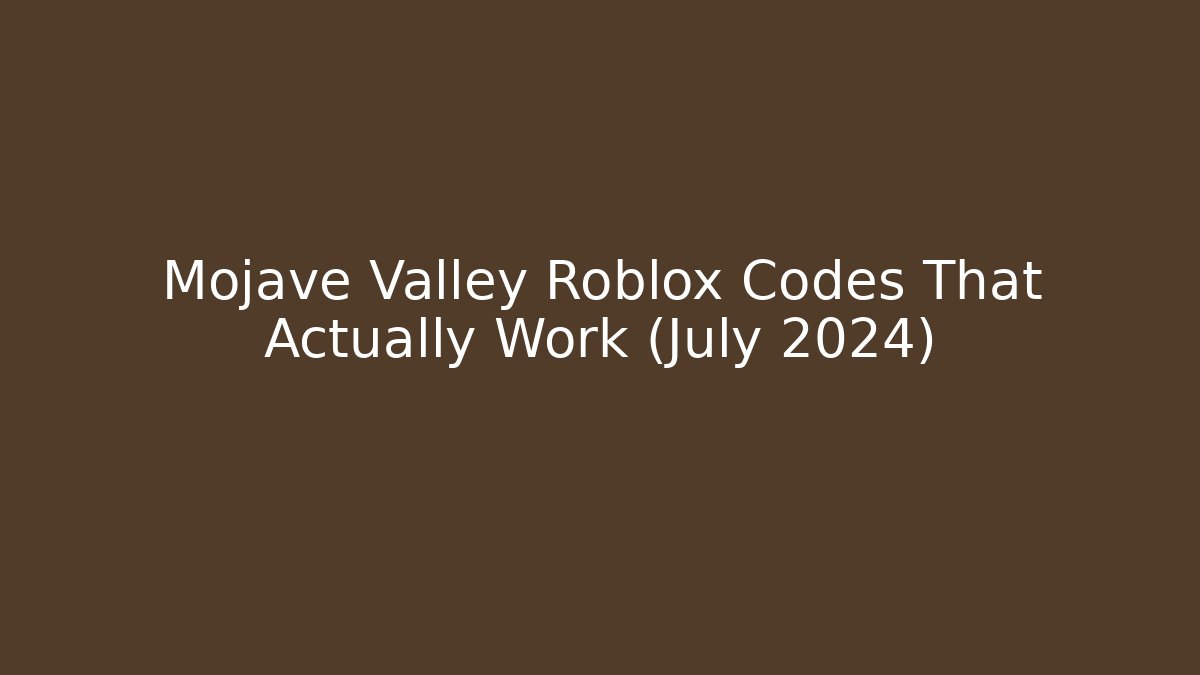 Mojave Valley Roblox Codes That Actually Work (July 2024)