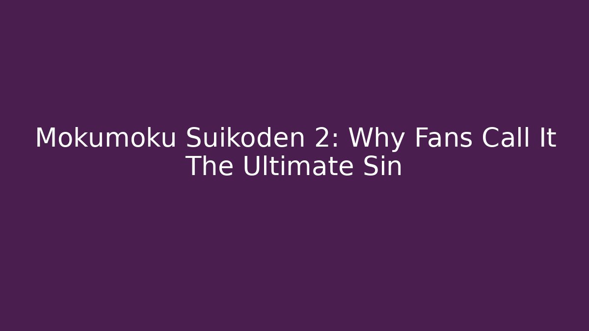Mokumoku Suikoden 2: Why Fans Call It The Ultimate Sin