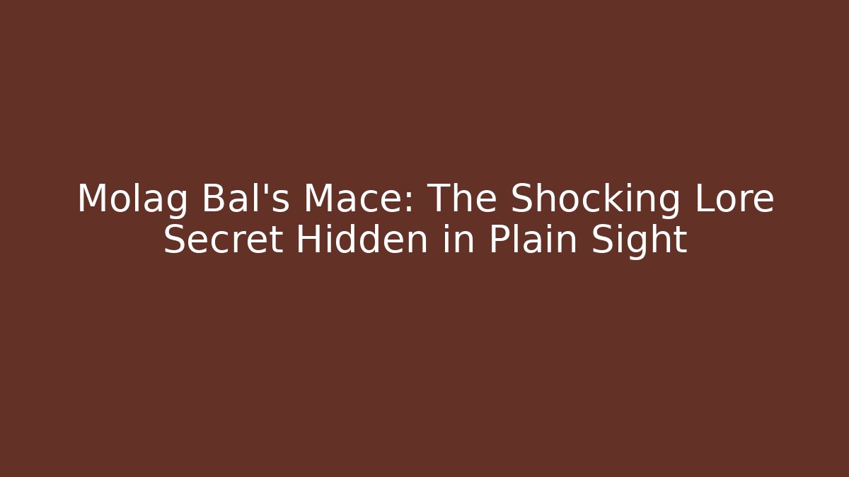 Molag Bal's Mace: The Shocking Lore Secret Hidden in Plain Sight - Critter Realm