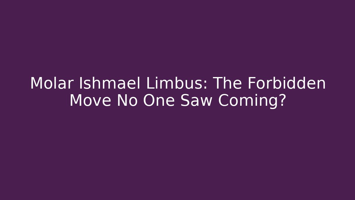 Molar Ishmael Limbus: The Forbidden Move No One Saw Coming? - Critter Realm