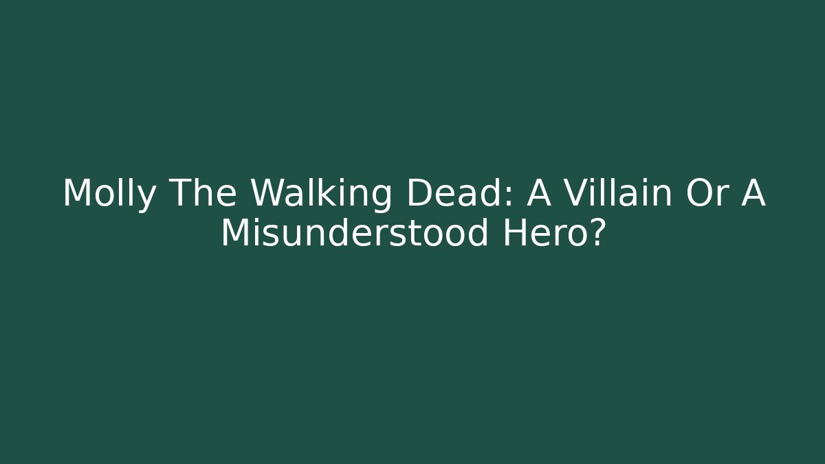 Molly The Walking Dead: A Villain Or A Misunderstood Hero?