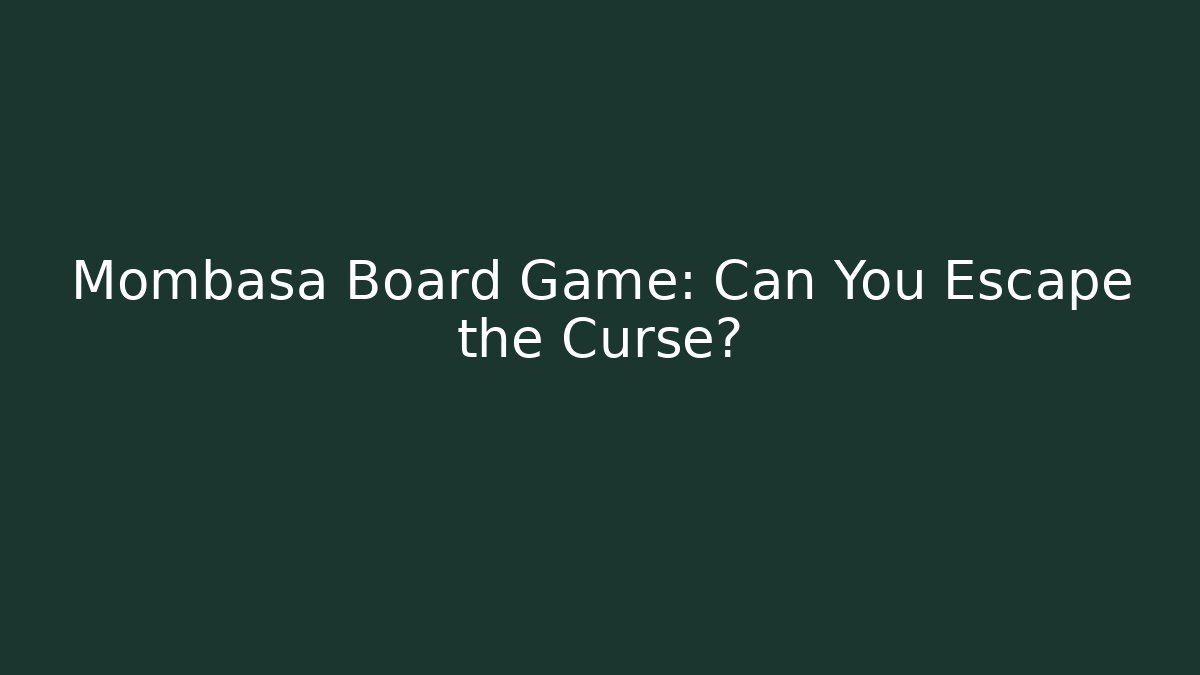Mombasa Board Game: Can You Escape the Curse?