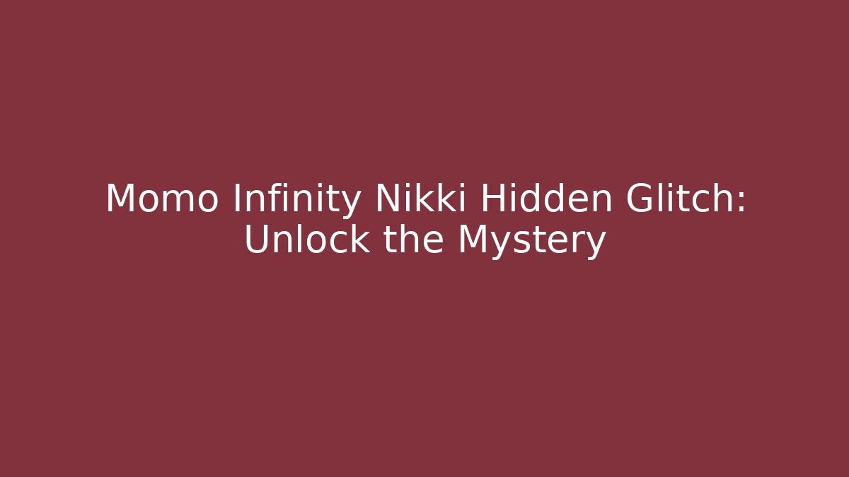 Momo Infinity Nikki Hidden Glitch: Unlock the Mystery