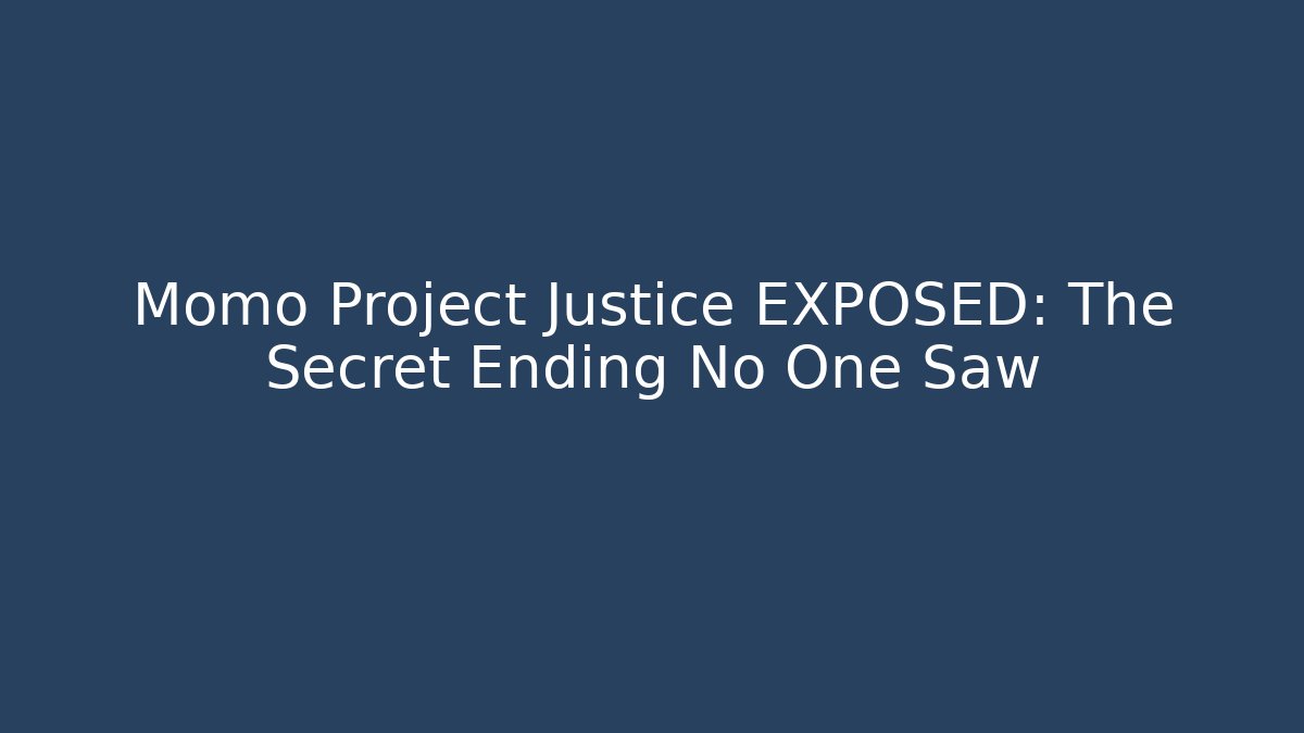 Momo Project Justice EXPOSED: The Secret Ending No One Saw