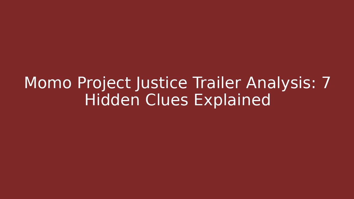 Momo Project Justice Trailer Analysis: 7 Hidden Clues Explained