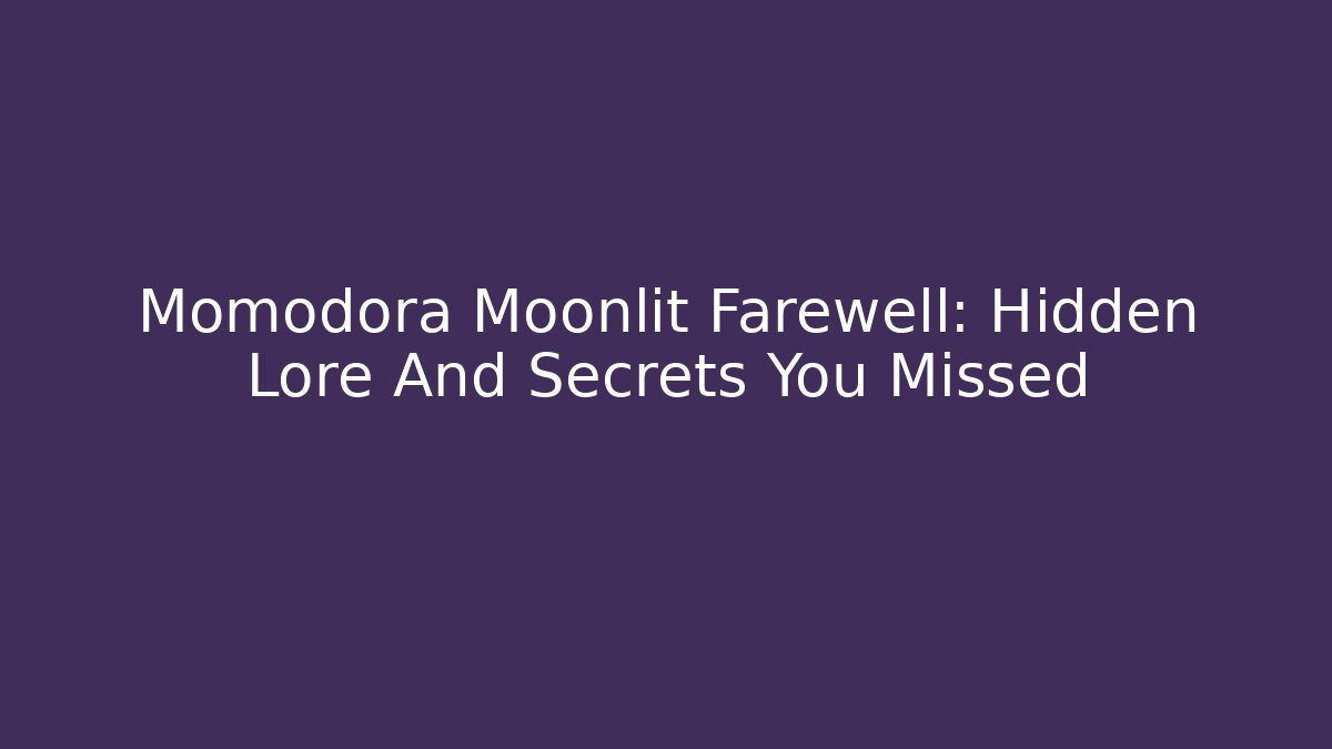 Momodora Moonlit Farewell: Hidden Lore And Secrets You Missed