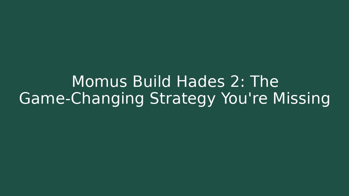 Momus Build Hades 2: The Game-Changing Strategy You’re Missing