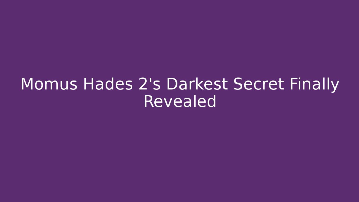 Momus Hades 2’s Darkest Secret Finally Revealed