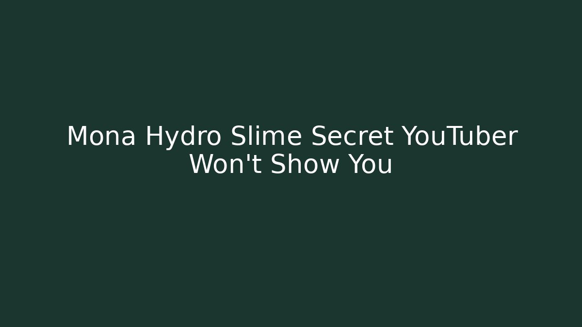 Mona Hydro Slime Secret YouTuber Won't Show You