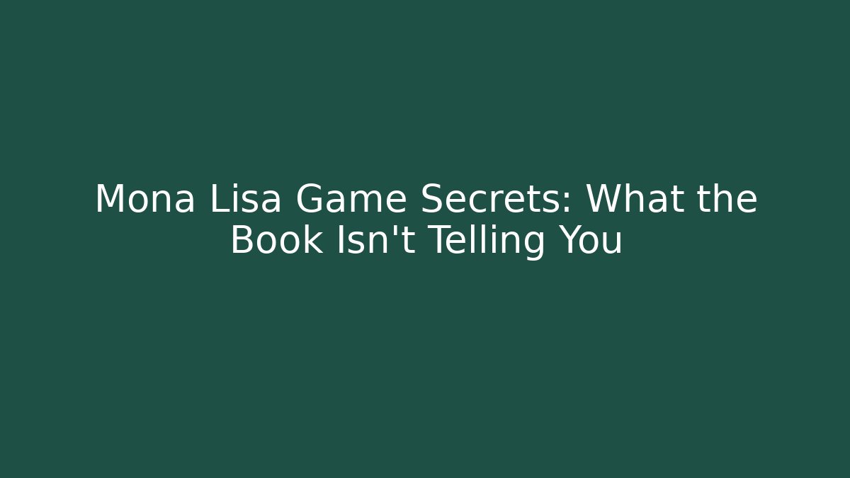 Mona Lisa Game Secrets: What the Book Isn't Telling You