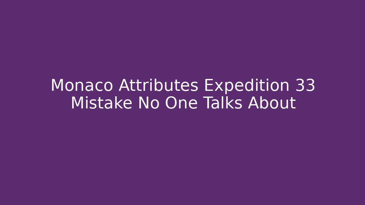Monaco Attributes Expedition 33 Mistake No One Talks About