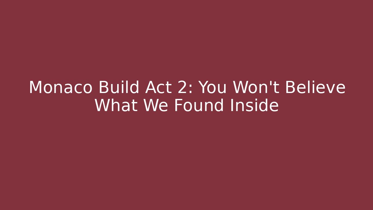 Monaco Build Act 2: You Won't Believe What We Found Inside