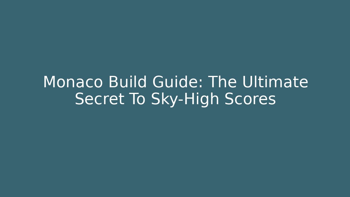 Monaco Build Guide: The Ultimate Secret To Sky-High Scores