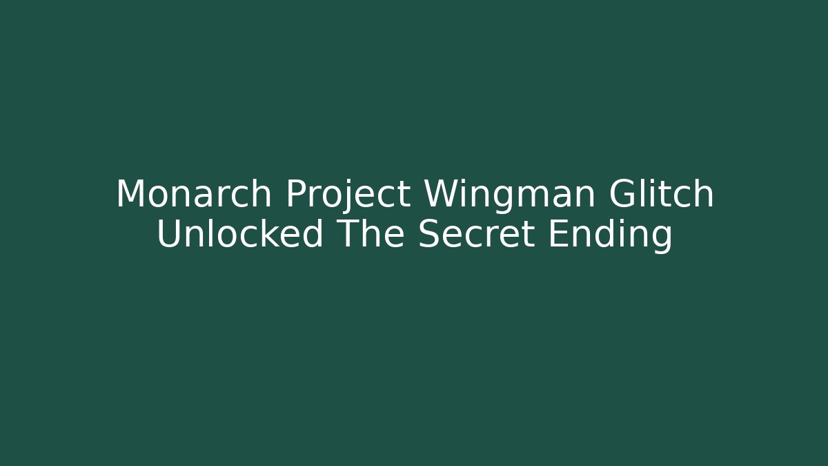 Monarch Project Wingman Glitch Unlocked The Secret Ending