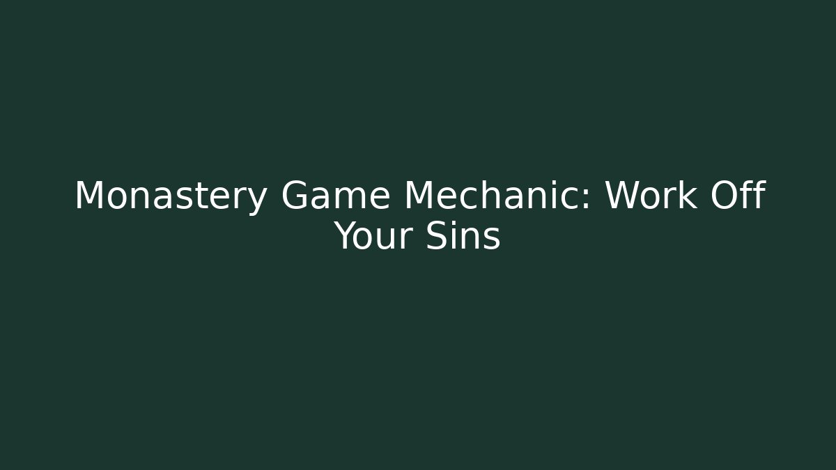 Monastery Game Mechanic: Work Off Your Sins